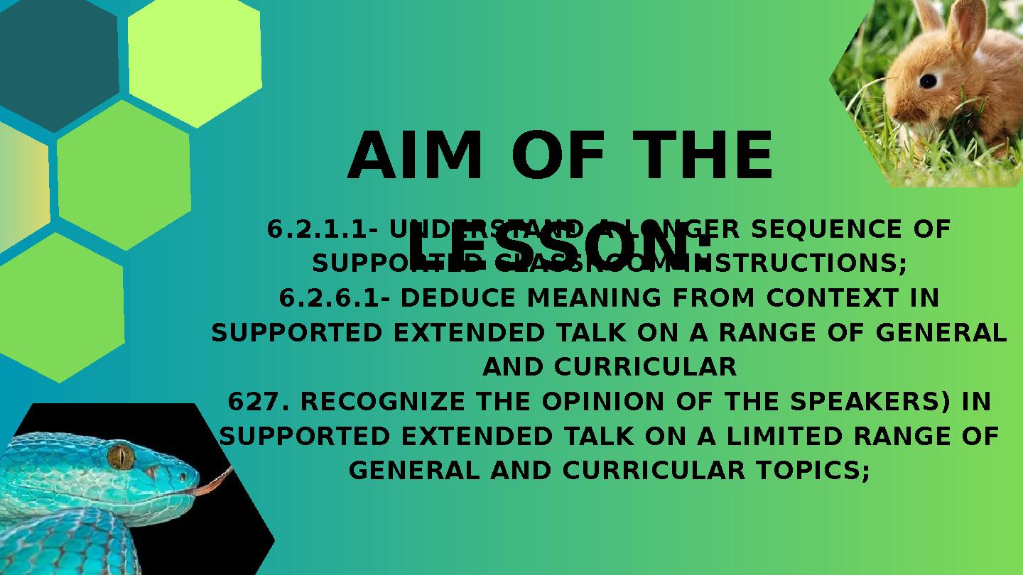 6.2.1.1- UNDERSTAND A LONGER SEQUENCE OF SUPPORTED CLASSROOM INSTRUCTIONS; 6.2.6.1- DEDUCE MEANING FROM CONTEXT IN SUPPORTED E