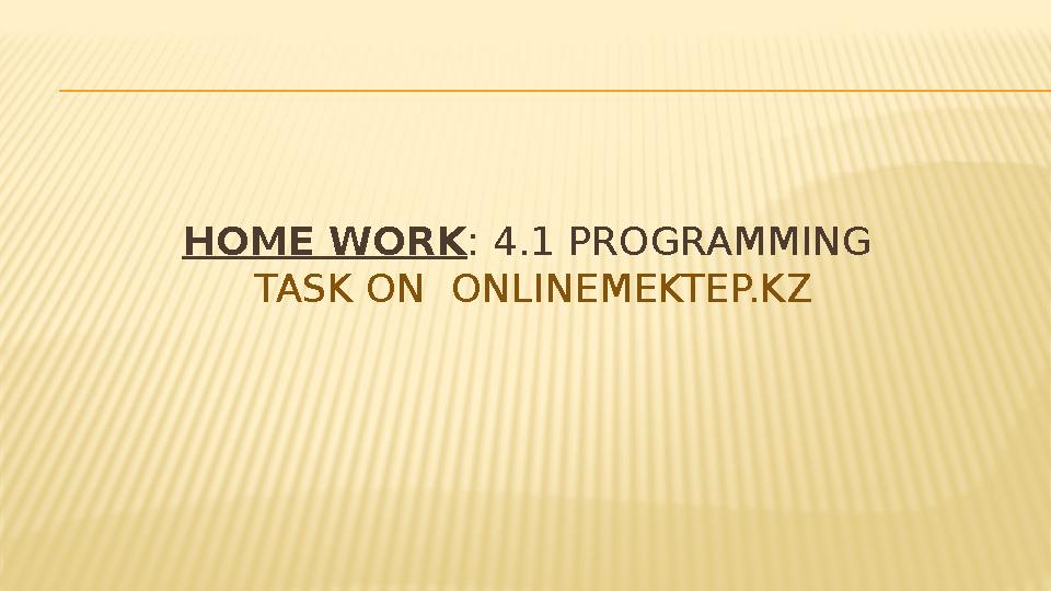 HOME WORK : 4.1 PROGRAMMING TASK ON ONLINEMEKTEP.KZ