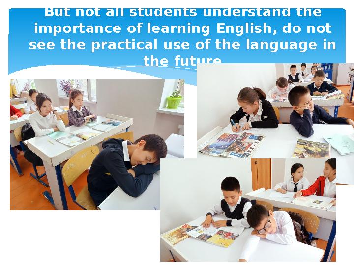 But not all students understand the importance of learning English, do not see the practical use of the language in the fut