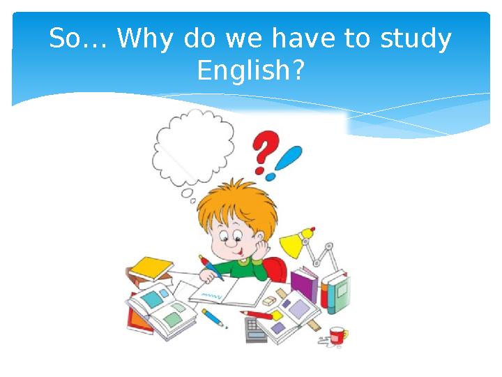 So… Why do we have to study English?