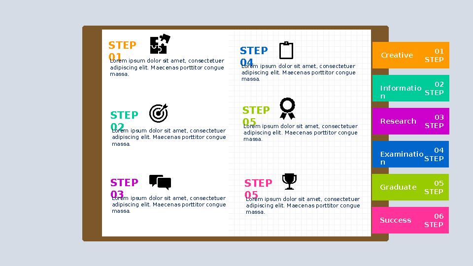 Creative 01 STEP Informatio n 02 STEP Research 03 STEP Examinatio n 04 STEP Graduate 05 STEP Success 06 STEP STEP 01 Lorem ipsu