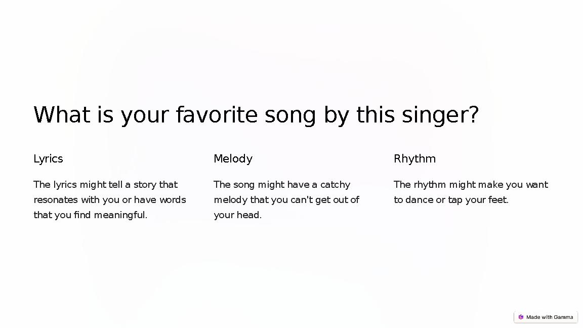 What is your favorite song by this singer? Lyrics The lyrics might tell a story that resonates with you or have words that yo