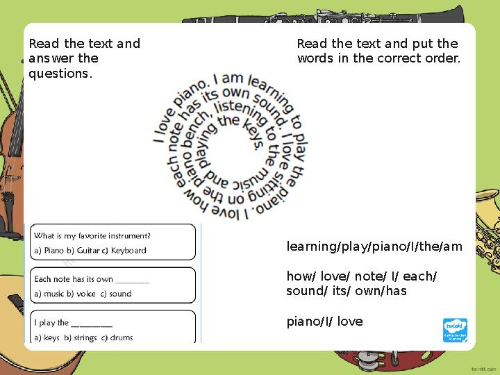 Read the text and answer the questions. Read the text and put the words in the correct order. learning/play/piano/