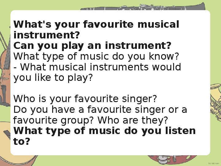 What's your favourite musical instrument? Can you play an instrument? What type of music do you know? - What musical instrum