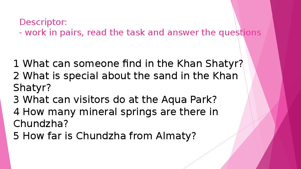 Descriptor: - work in pairs, read the task and answer the questions 1 What can someone find in the Khan Shatyr? 2 Wha