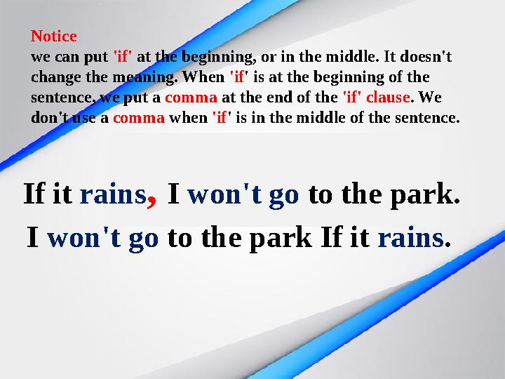 If it rains, I won't go to the park. I won't go to the park If it rains. Notice we can put 'if' at the beginning, or in the mid