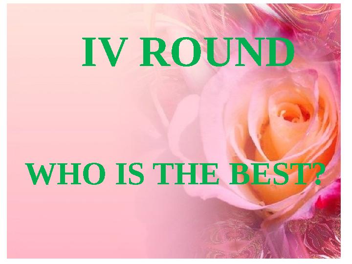 IV ROUND WHO IS THE BEST?