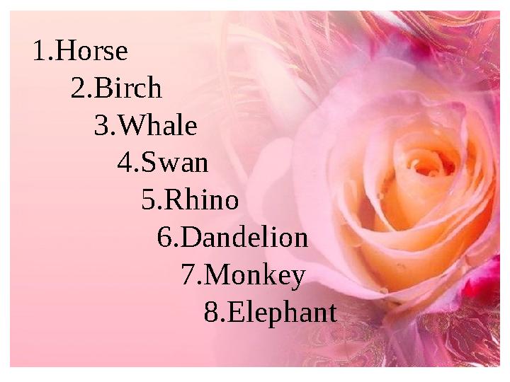 1.Horse 2.Birch 3.Whale 4.Swan 5.Rhino 6.Dandelion 7.M