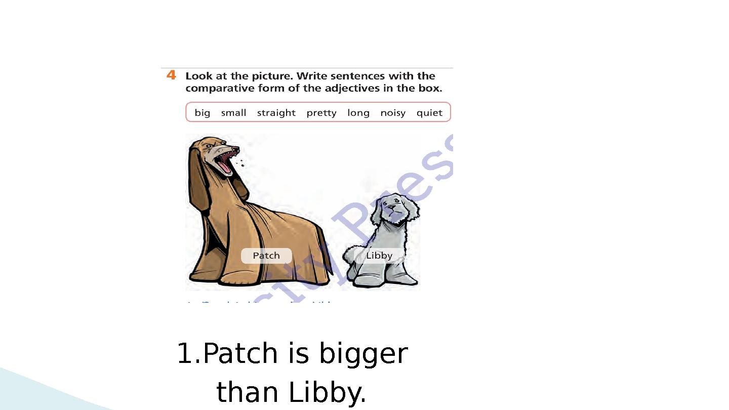 1.Patch is bigger than Libby.