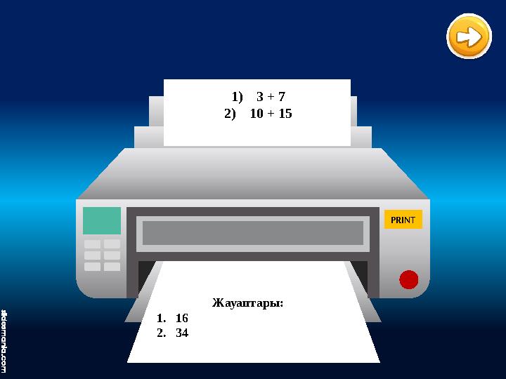 Жауаптары: 1.16 2.34 1)3 + 7 2)10 + 15 PRINT