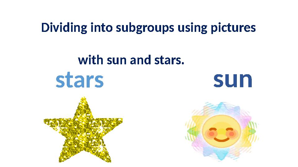 sun Dividing into subgroups using pictures with sun and stars. stars