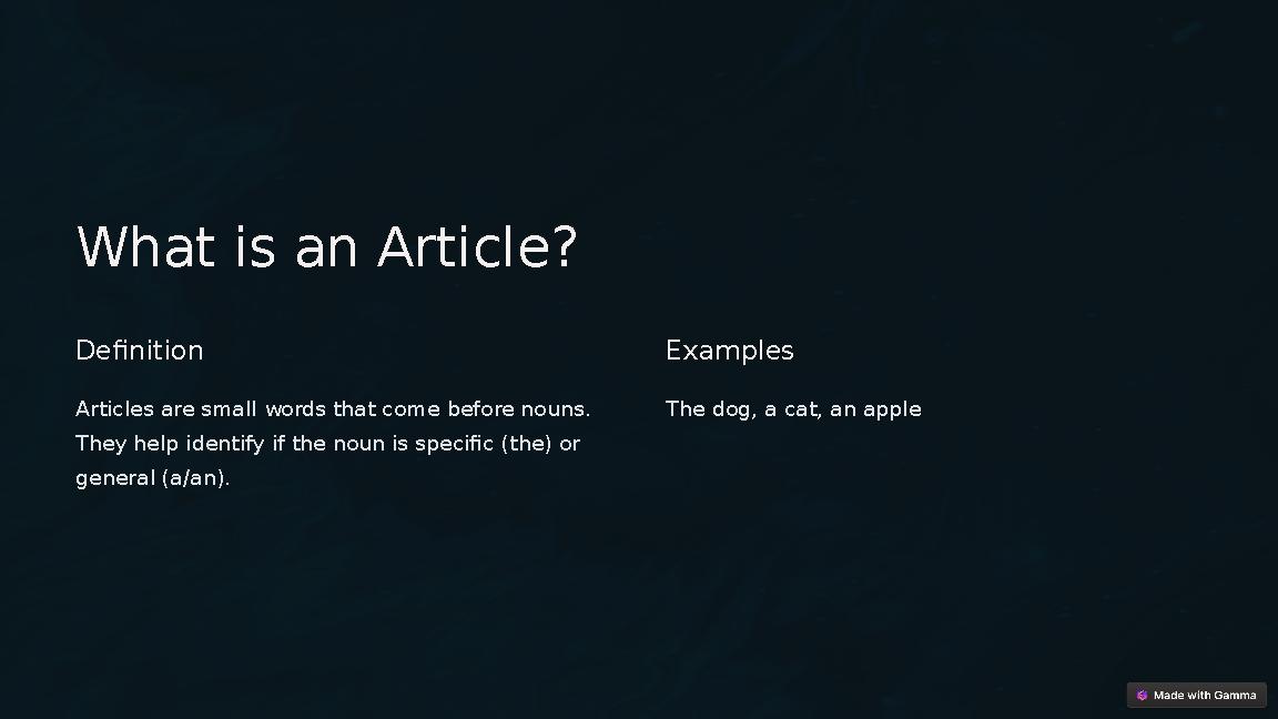 What is an Article? Definition Articles are small words that come before nouns. They help identify if the noun is specific (th