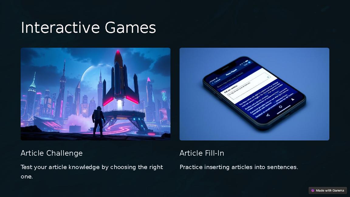 Interactive Games Article Challenge Test your article knowledge by choosing the right one. Article Fill-In Practice inserting