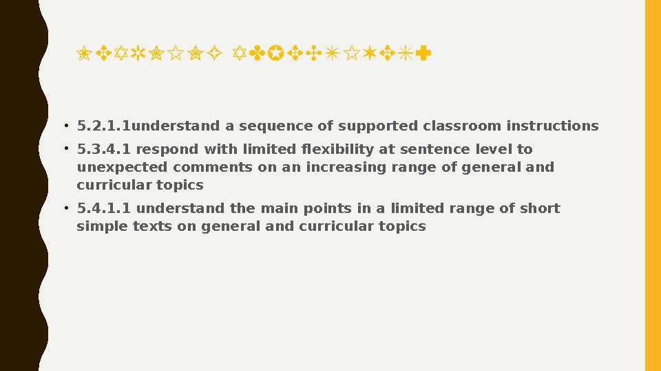 LEARNING ADJECTIVES: •5.2.1.1understand a sequence of supported classroom instructions •5.3.4.1 respond with limited flexibilit