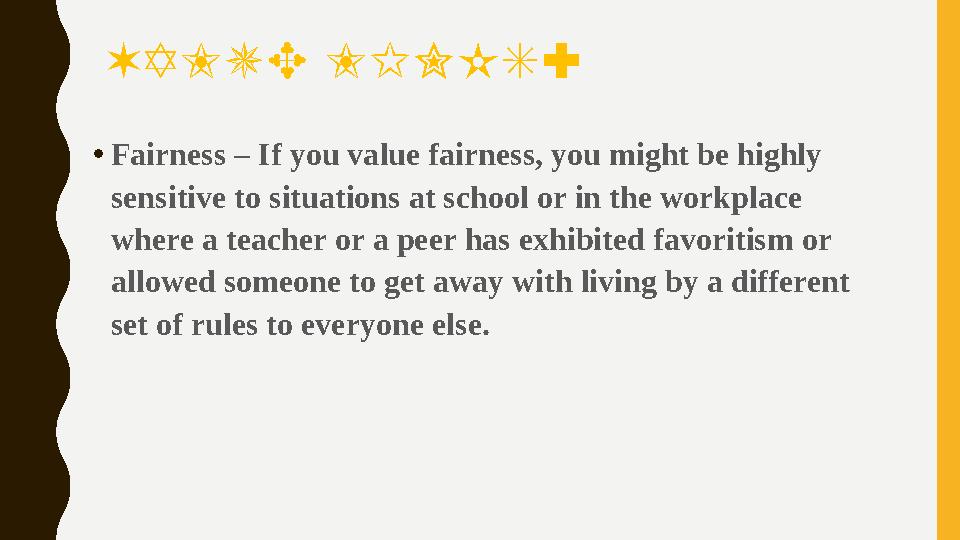 VALUE LINKS: •Fairness – If you value fairness, you might be highly sensitive to situations at school or in the workplace wher