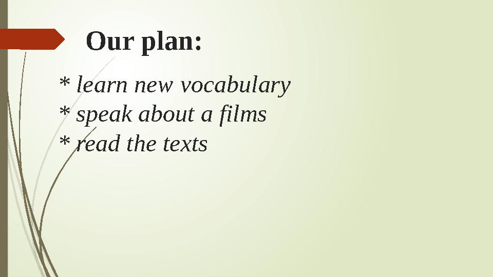 Our plan: * learn new vocabulary * speak about a films * read the texts