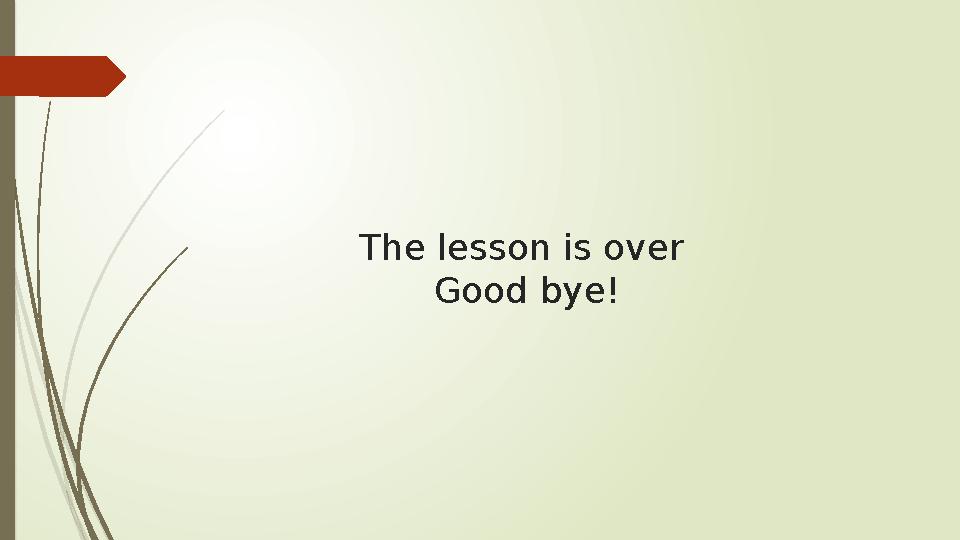 The lesson is over Good bye!