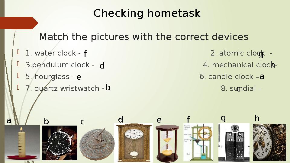 Match the pictures with the correct devices 1. water clock - 2. atom