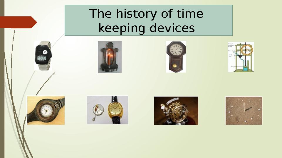 What is the theme today? The history of time keeping devices