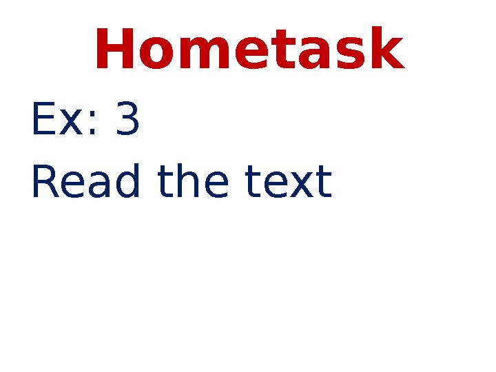 Hometask Ex: 3 Read the text