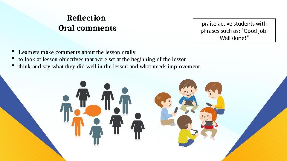 Learners make comments about the lesson orally to look at lesson objectives that were set at the beginning of the lesson thi