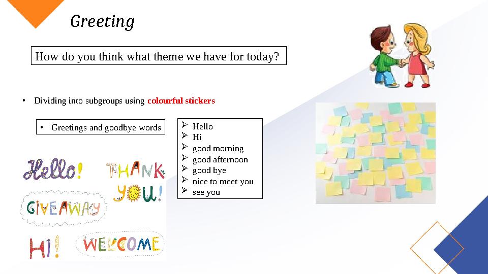 Greeting How do you think what theme we have for today? •Dividing into subgroups using colourful stickers •Greetings and goodb