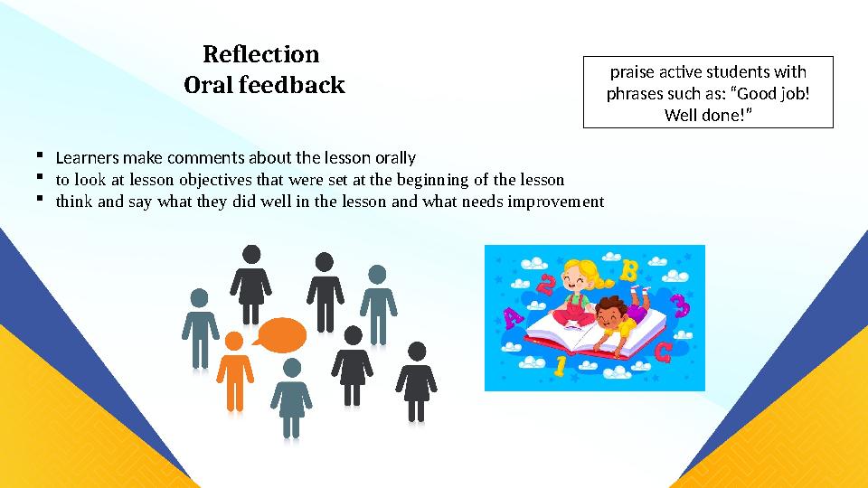 Learners make comments about the lesson orally to look at lesson objectives that were set at the beginning of the lesson thi