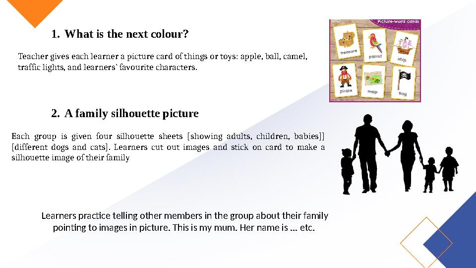 1.What is the next colour? Teacher gives each learner a picture card of things or toys: apple, ball, camel, traffic lights, an