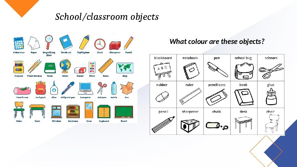 School/classroom objects What colour are these objects?