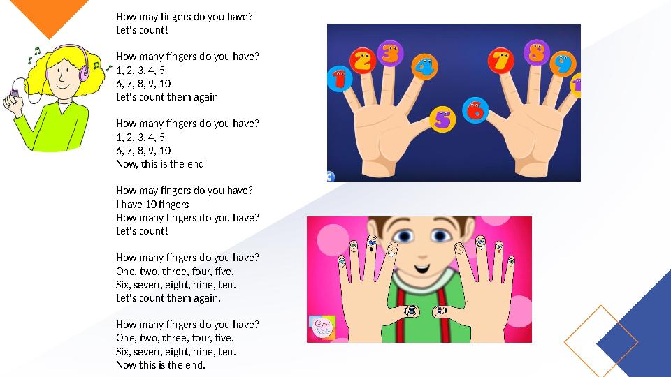 How may fingers do you have? Let's count! How many fingers do you have? 1, 2, 3, 4, 5 6, 7, 8, 9, 10 Let's count them again How