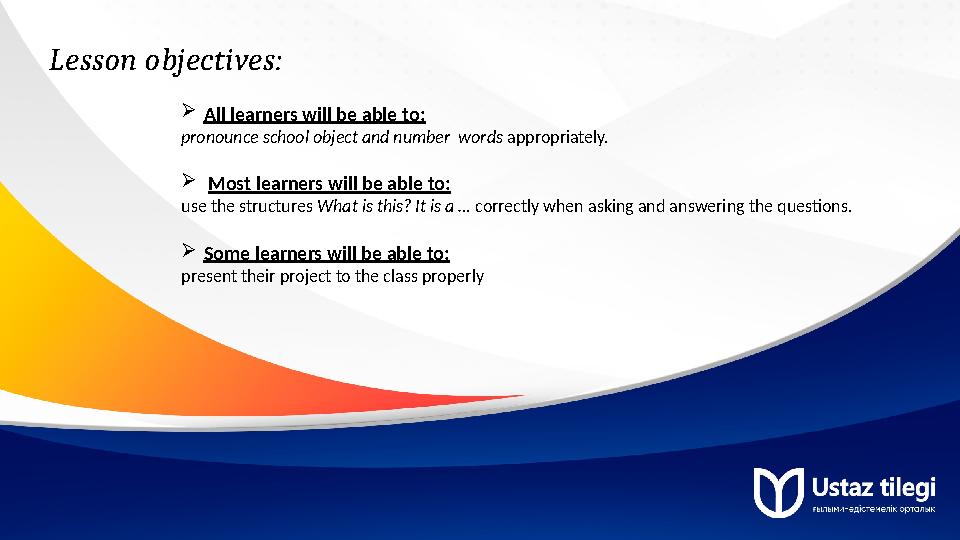 Lesson objectives: All learners will be able to: pronounce school object and number words appropriately. Most learners will b