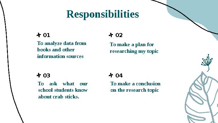 Responsibilities To analyze data from books and other information sources To make a plan for researching my topic To ask what