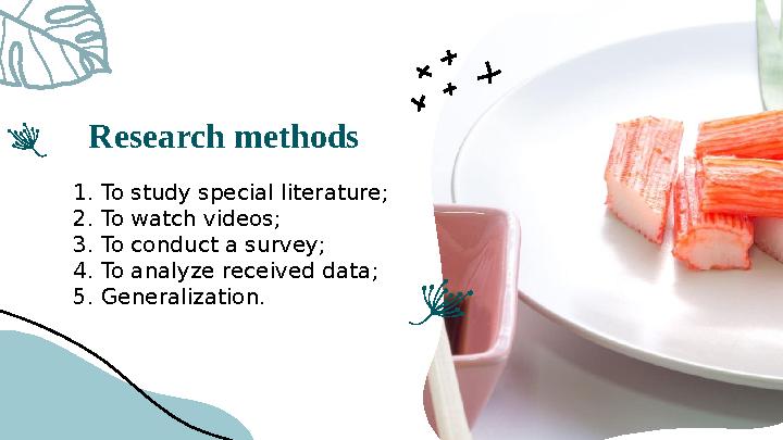 Research methods 1. To study special literature; 2. To watch videos; 3. To conduct a survey; 4. To analyze received data; 5. Gen