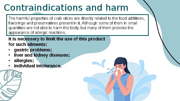 Contraindications and harm The harmful properties of crab sticks are directly related to the food additives, flavorings and pre