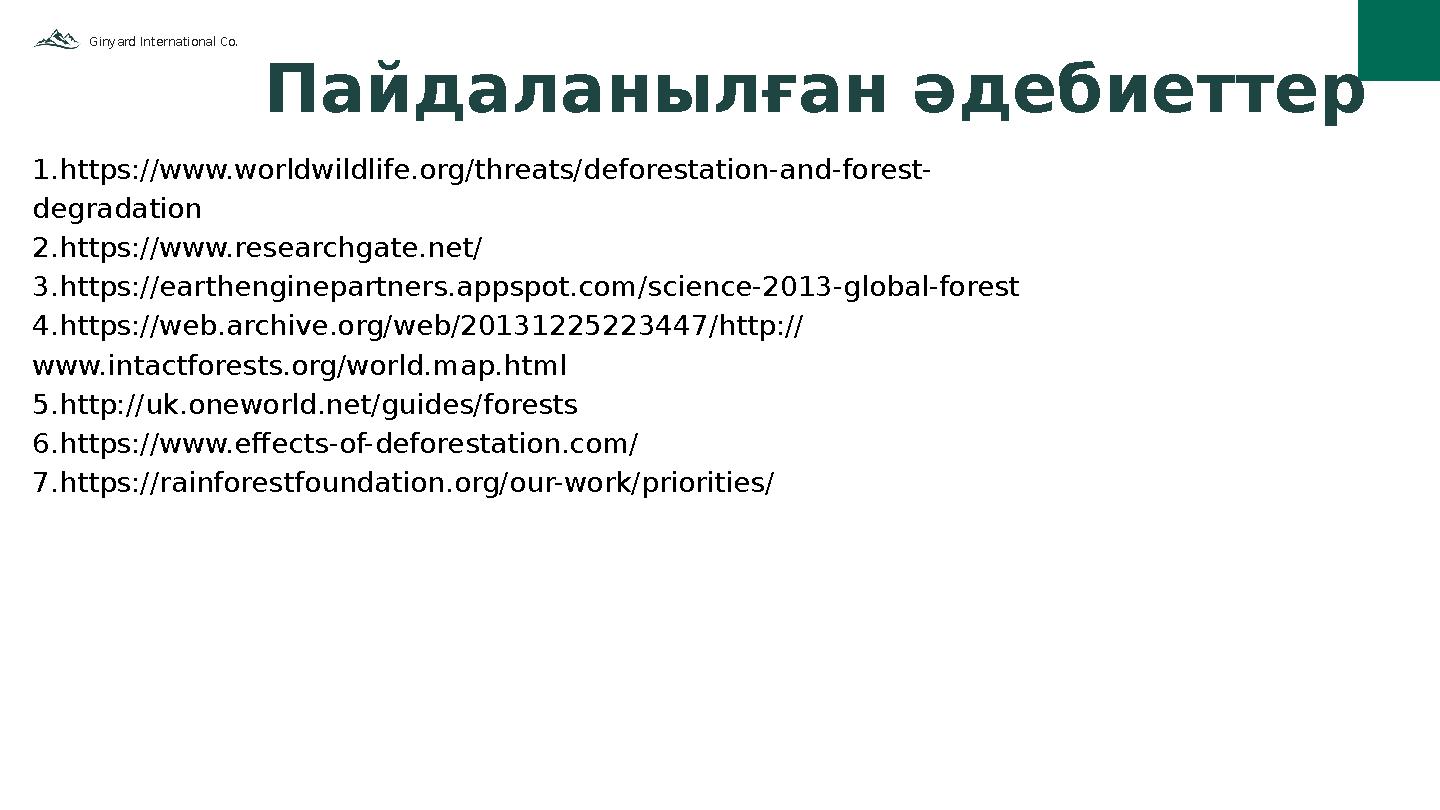 Ginyard International Co. 01 Пайдаланылған әдебиеттер 1.https://www.worldwildlife.org/threats/deforestation-and-forest- degradat