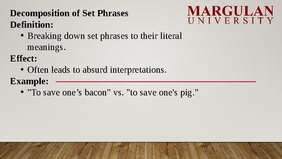 Decomposition of Set Phrases Definition: •Breaking down set phrases to their literal meanings. Effect: •Often leads to absurd