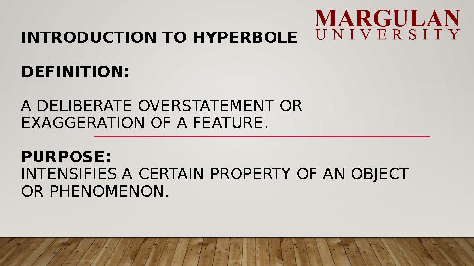 INTRODUCTION TO HYPERBOLE DEFINITION: A DELIBERATE OVERSTATEMENT OR EXAGGERATION OF A FEATURE. PURPOSE: INTENSIFIES A CERTAIN