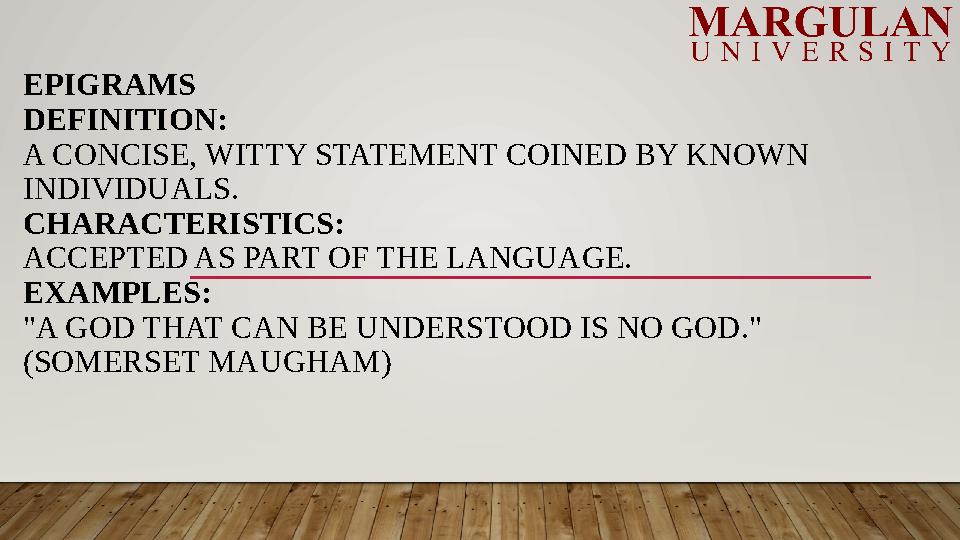 EPIGRAMS DEFINITION: A CONCISE, WITTY STATEMENT COINED BY KNOWN INDIVIDUALS. CHARACTERISTICS: ACCEPTED AS PART OF THE LANGUAGE