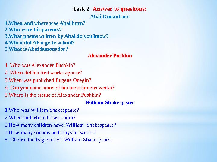 Task 2 Answer to questions: Abai Kunanbaev 1.When and where was Abai born? 2.Who were his parents? 3.What poems written by Ab