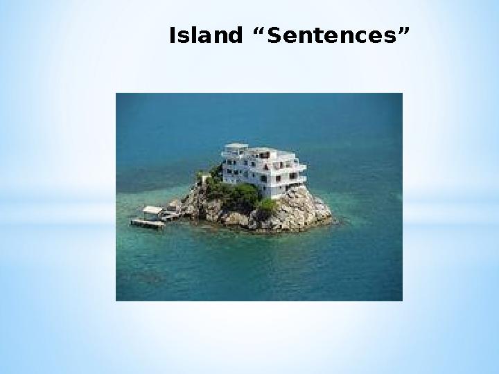 Island “Sentences”