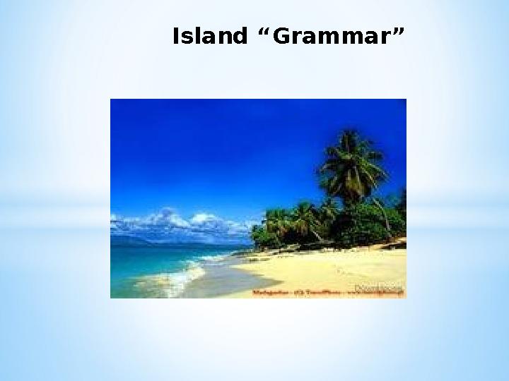 Island “Grammar”