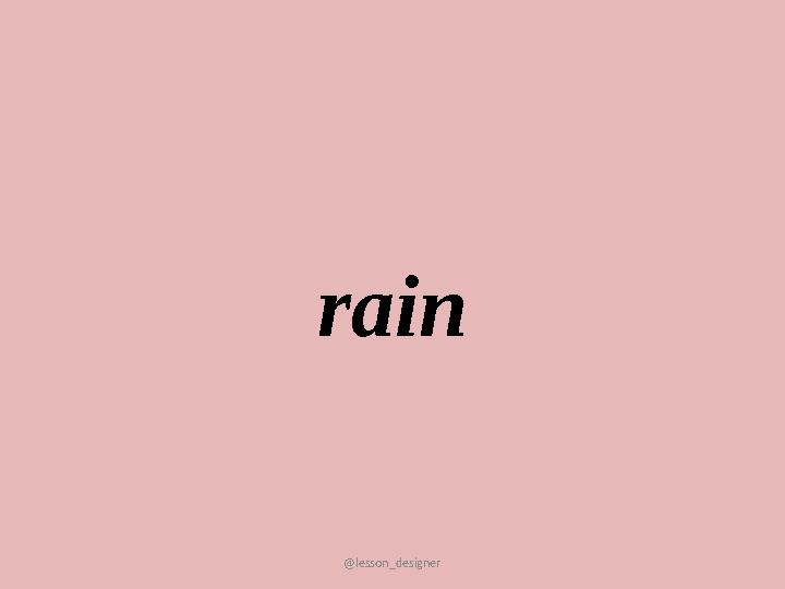 @lesson_designer rain