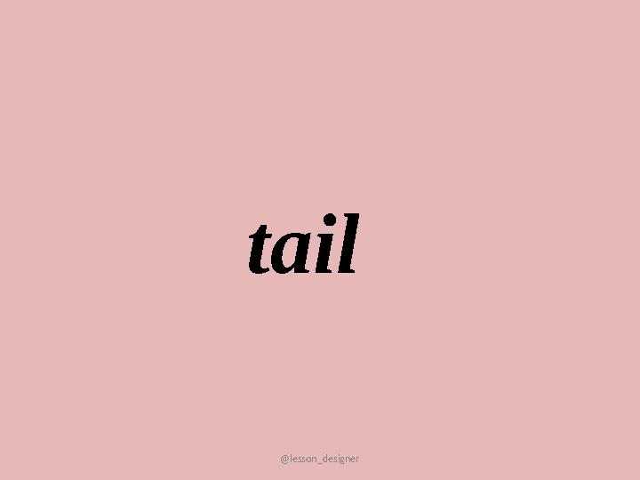 @lesson_designer tail