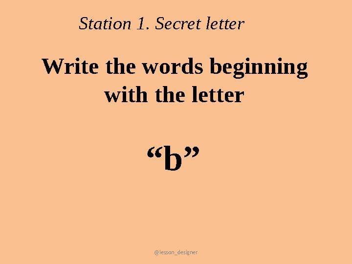 @lesson_designer Station 1. Secret letter Write the words beginning with the letter “b”