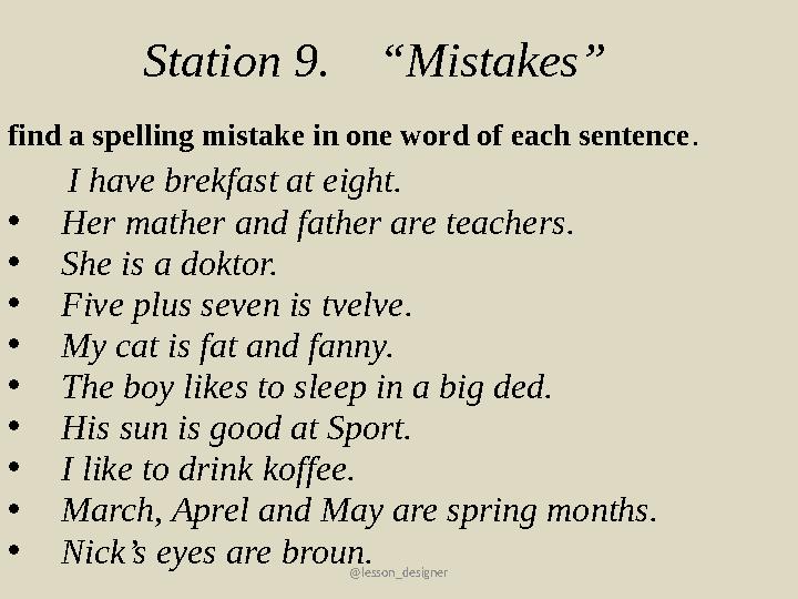 @lesson_designer Station 9. “Mistakes” find a spelling mistake in one word of each sentence. I have brekfast at