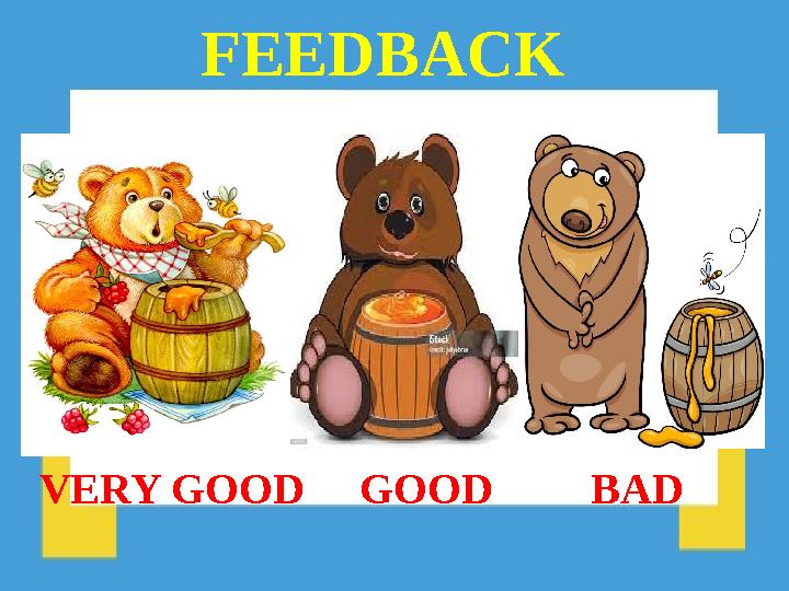 FEEDBACK VERY GOOD GOOD BAD