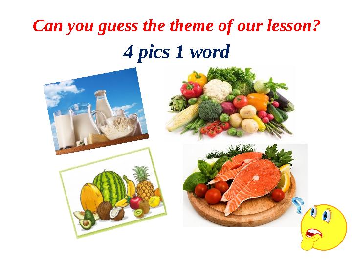 Can you guess the theme of our lesson? 4 pics 1 word