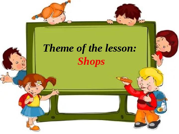 Theme of the lesson: Shops