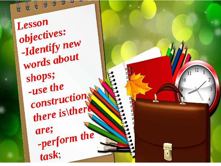 Lesson objectives: -Identify new words about shops; -use the construction there is\there are; -perform the task;