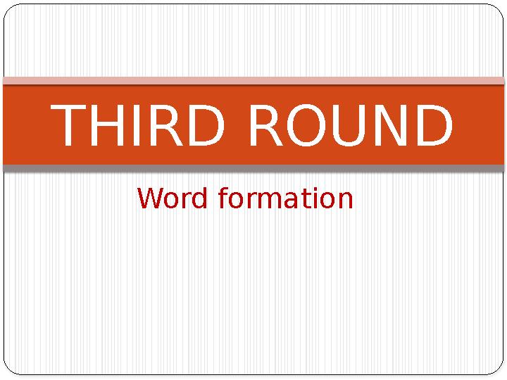 Word formation THIRD ROUND